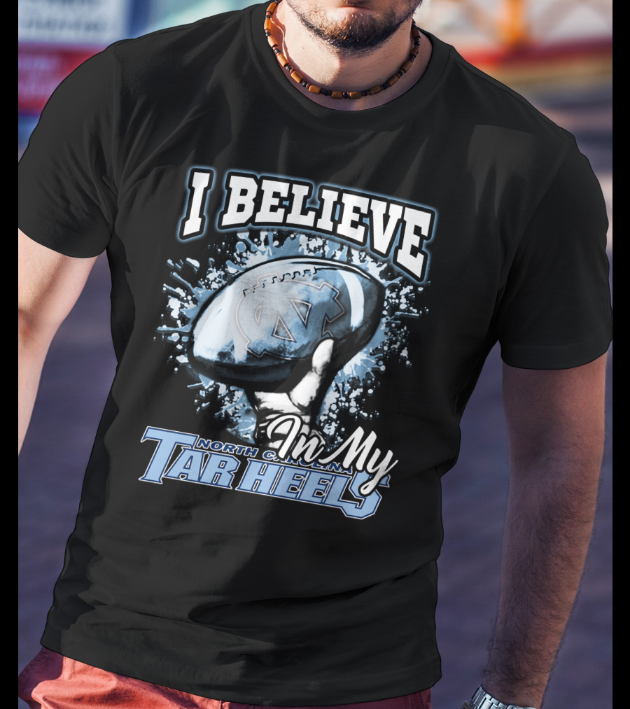 I Believe In My North Carolina Tar Heels T-Shirt
