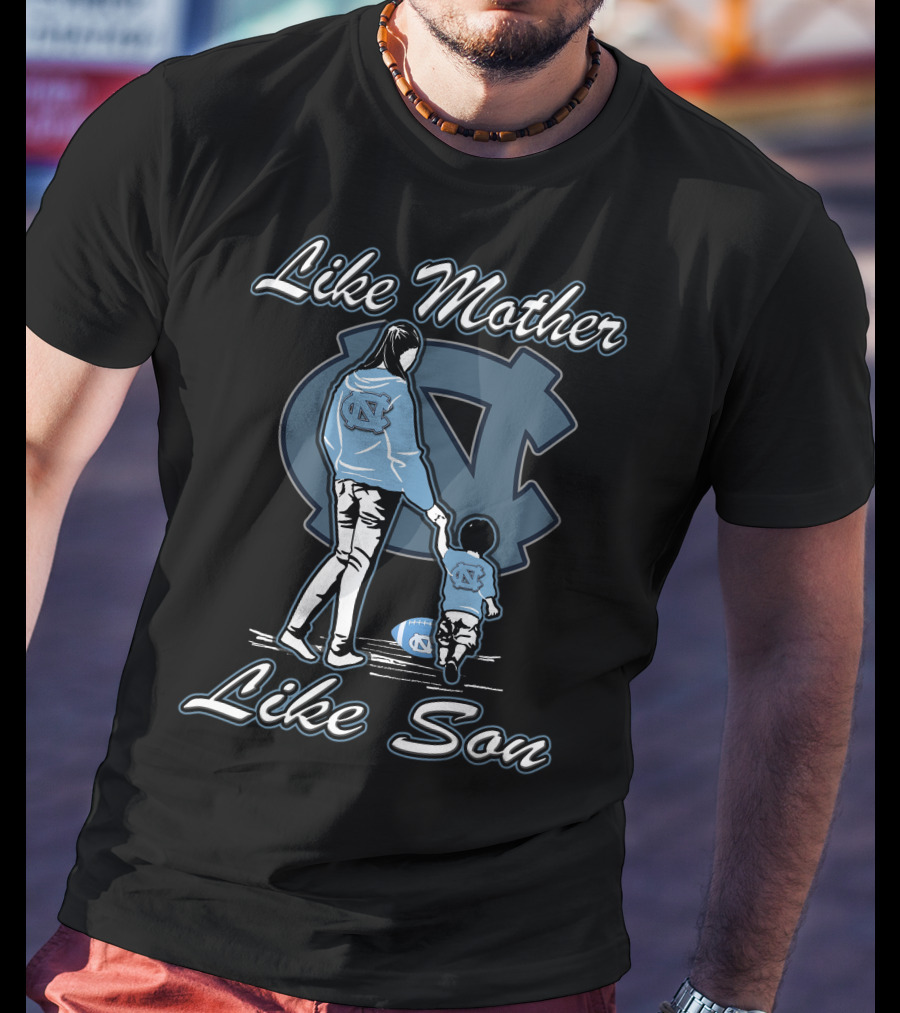 Like Mother Like Son North Carolina Tar Heels T-Shirt