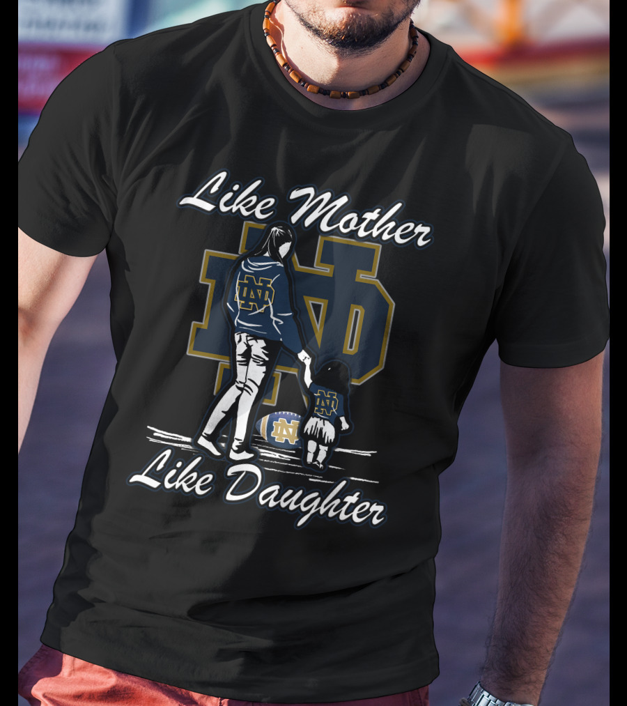 Like Mother Like Daughter Notre Dame Fighting Irish ND T-Shirt