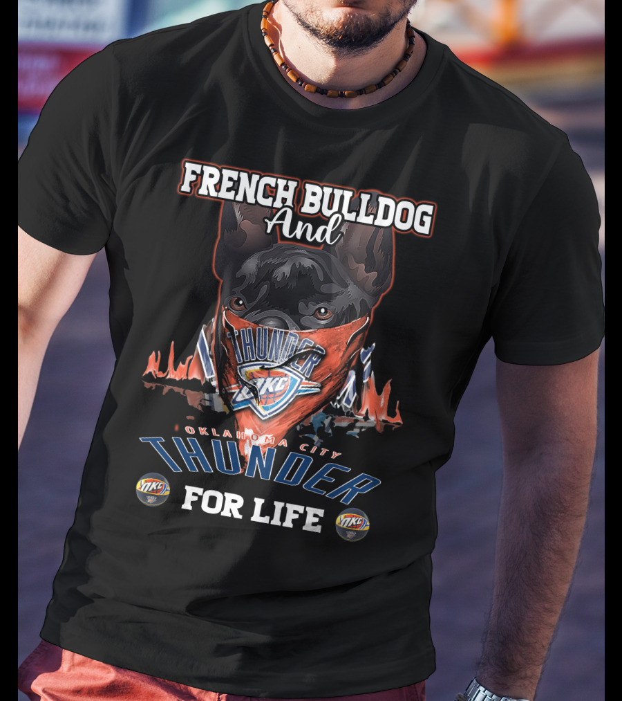 French Bulldog And Oklahoma City Thunder For Life T-Shirt