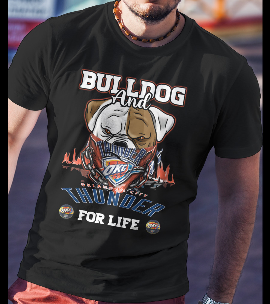 Bulldog And Oklahoma City Thunder OKC For Life T-Shirt