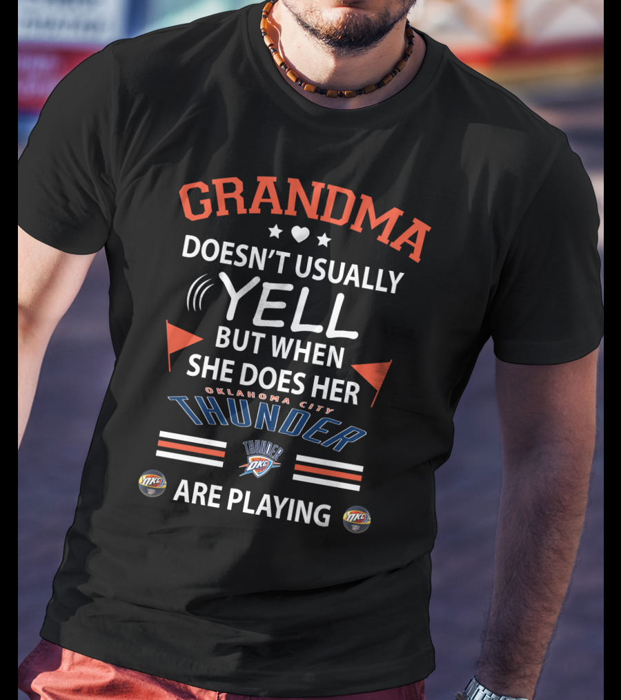Grandma Doesn't Usually Yell But When She Does Her Oklahoma City Thunder Are Playing T-Shirt