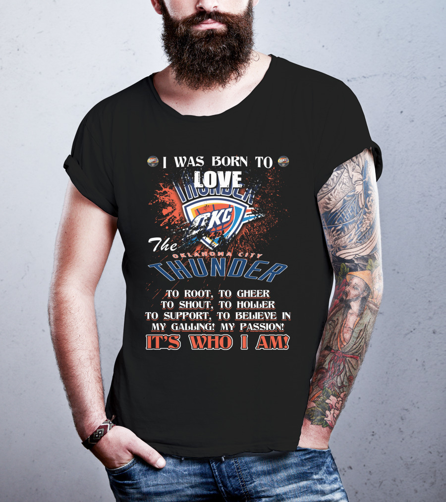 I Was Born To Love OKC Thunder It's Who I Am T-Shirt