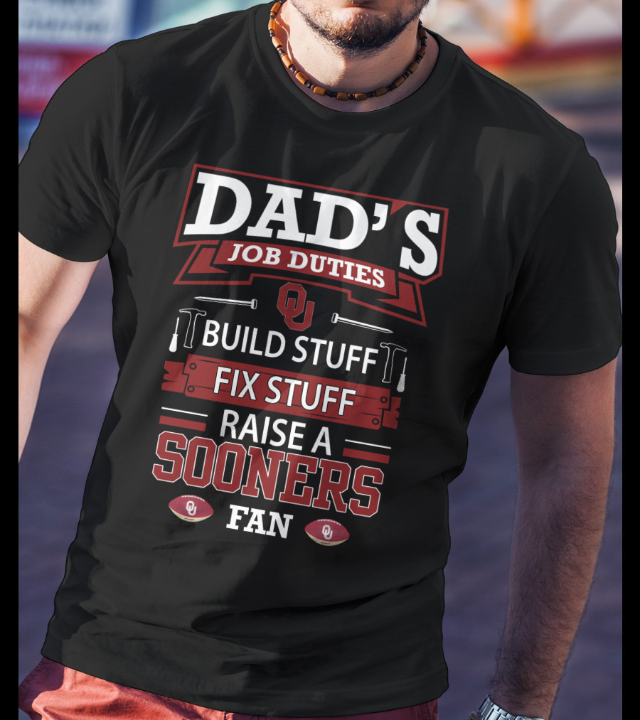 Dad's Job Duties Build Stuff Fix Stuff Raise A Sooners Fan Oklahoma T-Shirt
