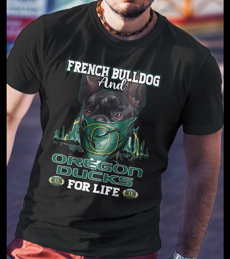 French Bulldog And Oregon Ducks For Life T-Shirt