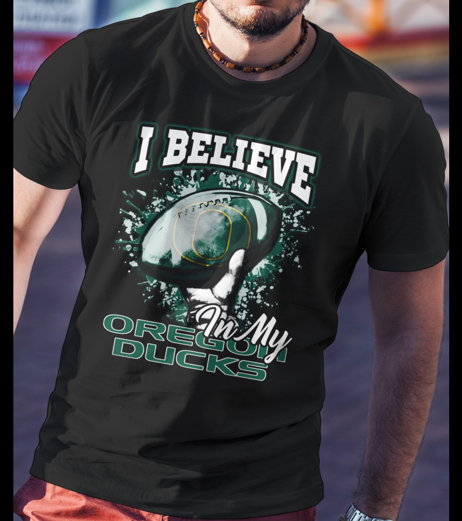 I Believe In My Oregon Ducks Football T-Shirt