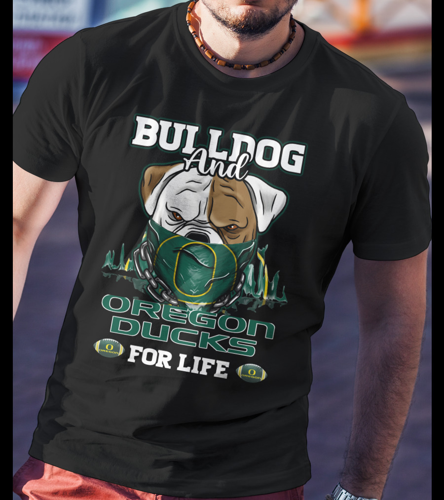 Bulldog And Oregon Ducks For Life T-Shirt