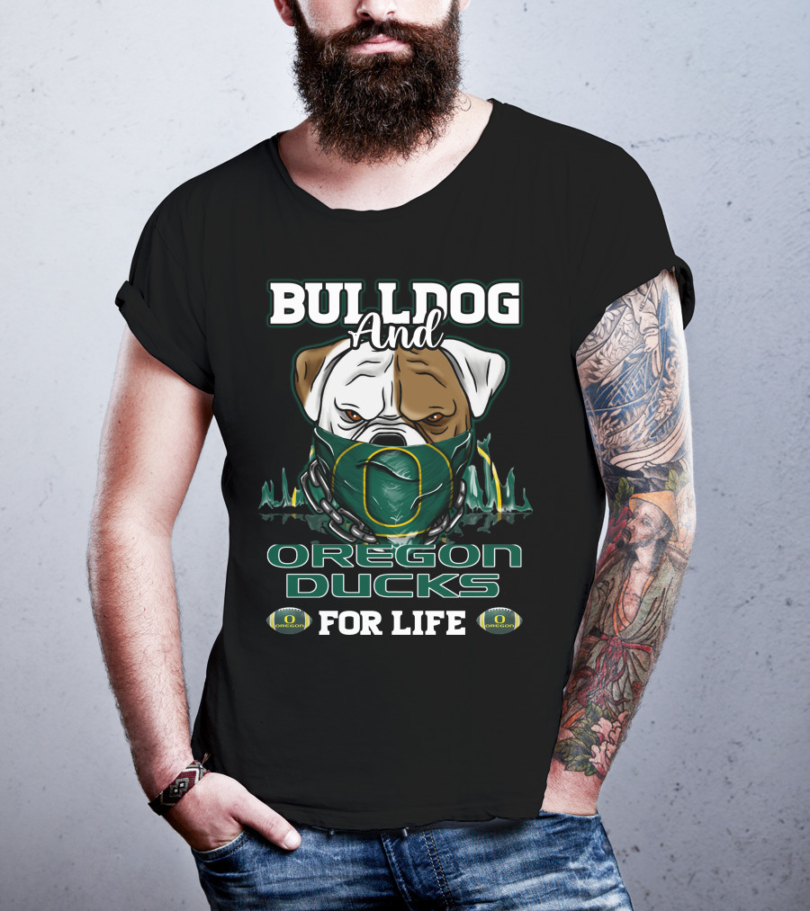 Bulldog And Oregon Ducks For Life T-Shirt