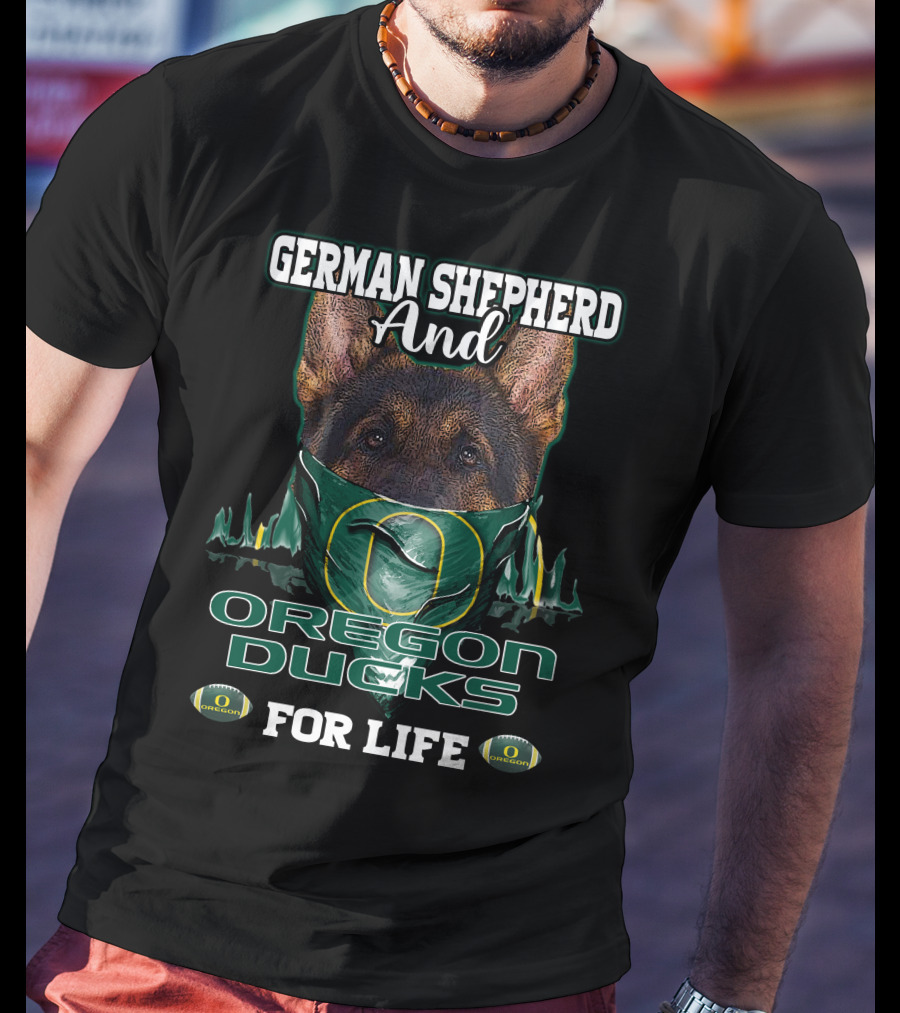 German Shepherd And Oregon Ducks For Life T-Shirt