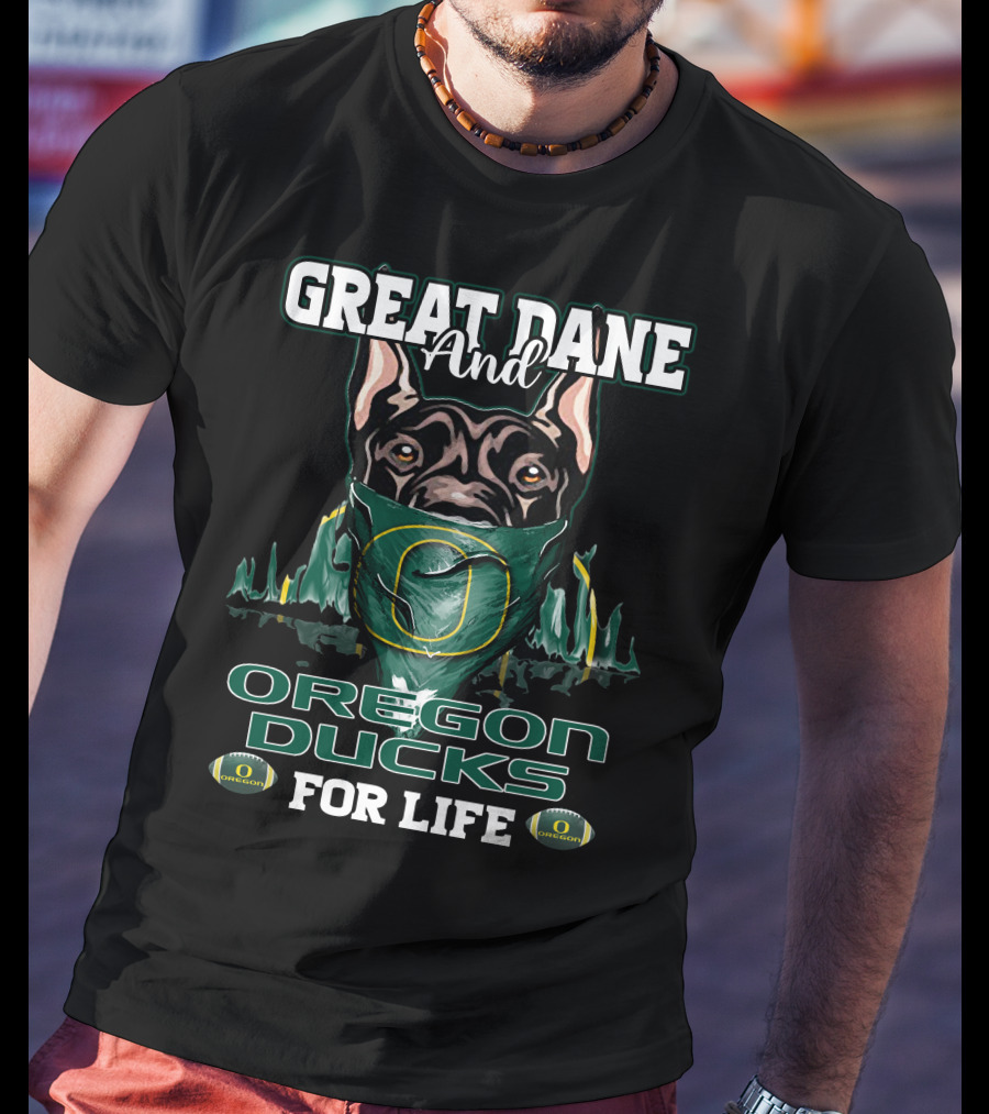 Great Dane And Oregon Ducks For Life T-Shirt