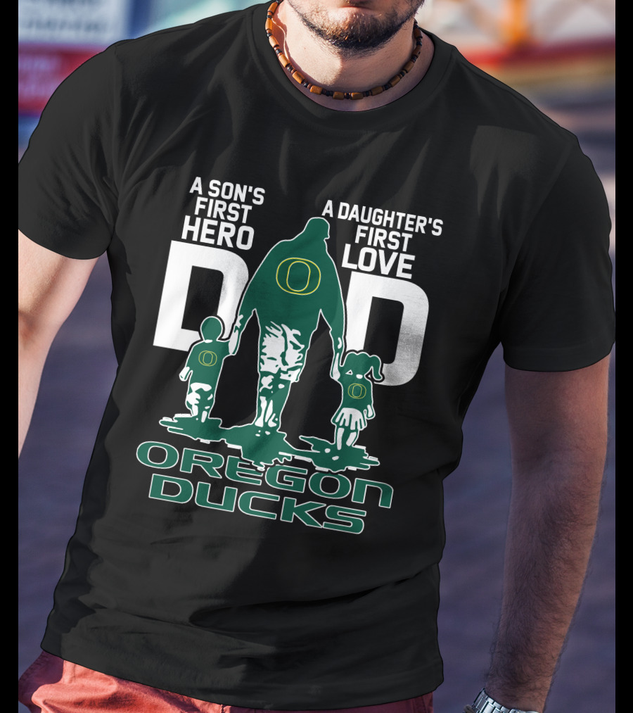 A Son's First Hero A Daughter's First Love Dad Oregon Ducks T-Shirt