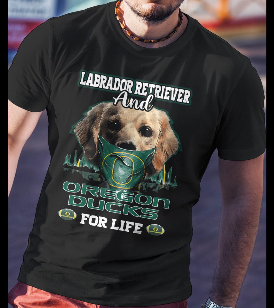 Labrador Retriever And Oregon Ducks For Life T-Shirt