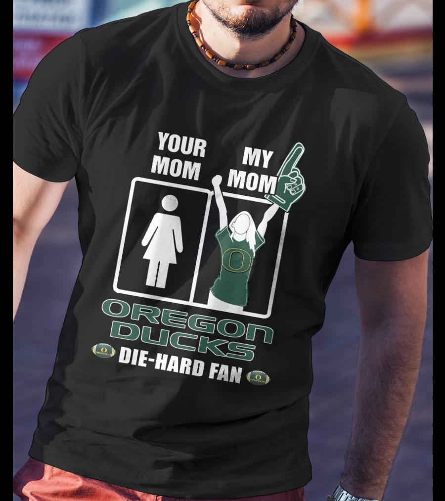 Your Mom My Mom Oregon Ducks Die-Hard Fan T-Shirt
