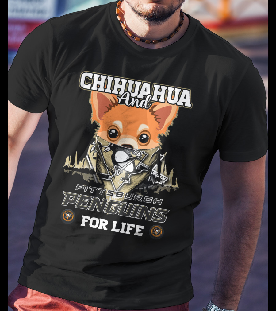 Chihuahua And Pittsburgh Penguins For Life T-Shirt