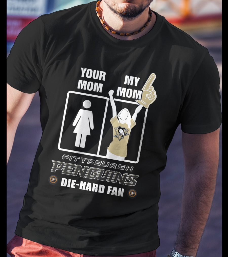 Your Mom My Mom Pittsburgh Penguins Die-Hard Fan T-Shirt