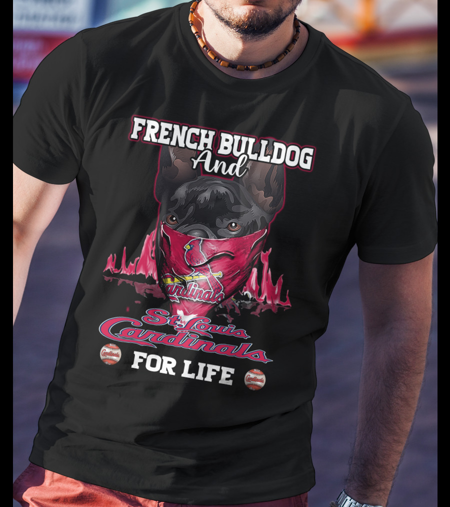 French Bulldog And St. Louis Cardinals For Life T-Shirt