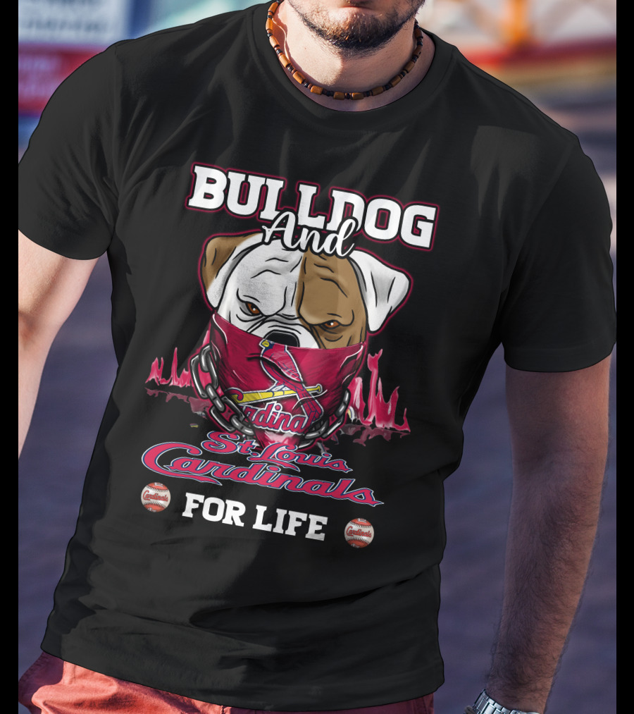 Bulldog And St. Louis Cardinals For Life T-Shirt