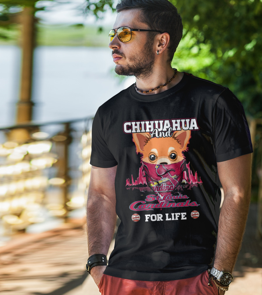 CHIHUAHUA And St. Louis Cardinals For Life T-Shirt