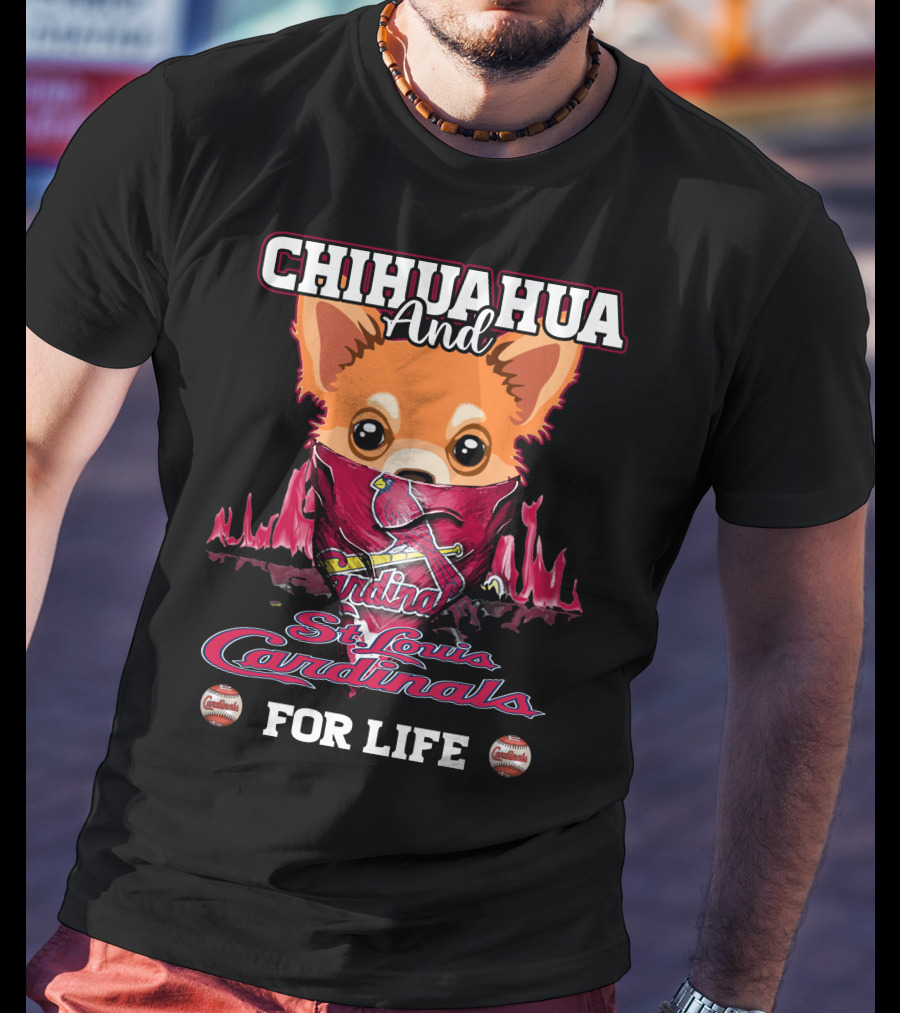CHIHUAHUA And St. Louis Cardinals For Life T-Shirt