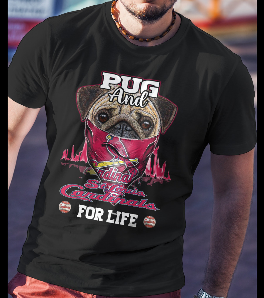 Pug And St. Louis Cardinals For Life T-Shirt