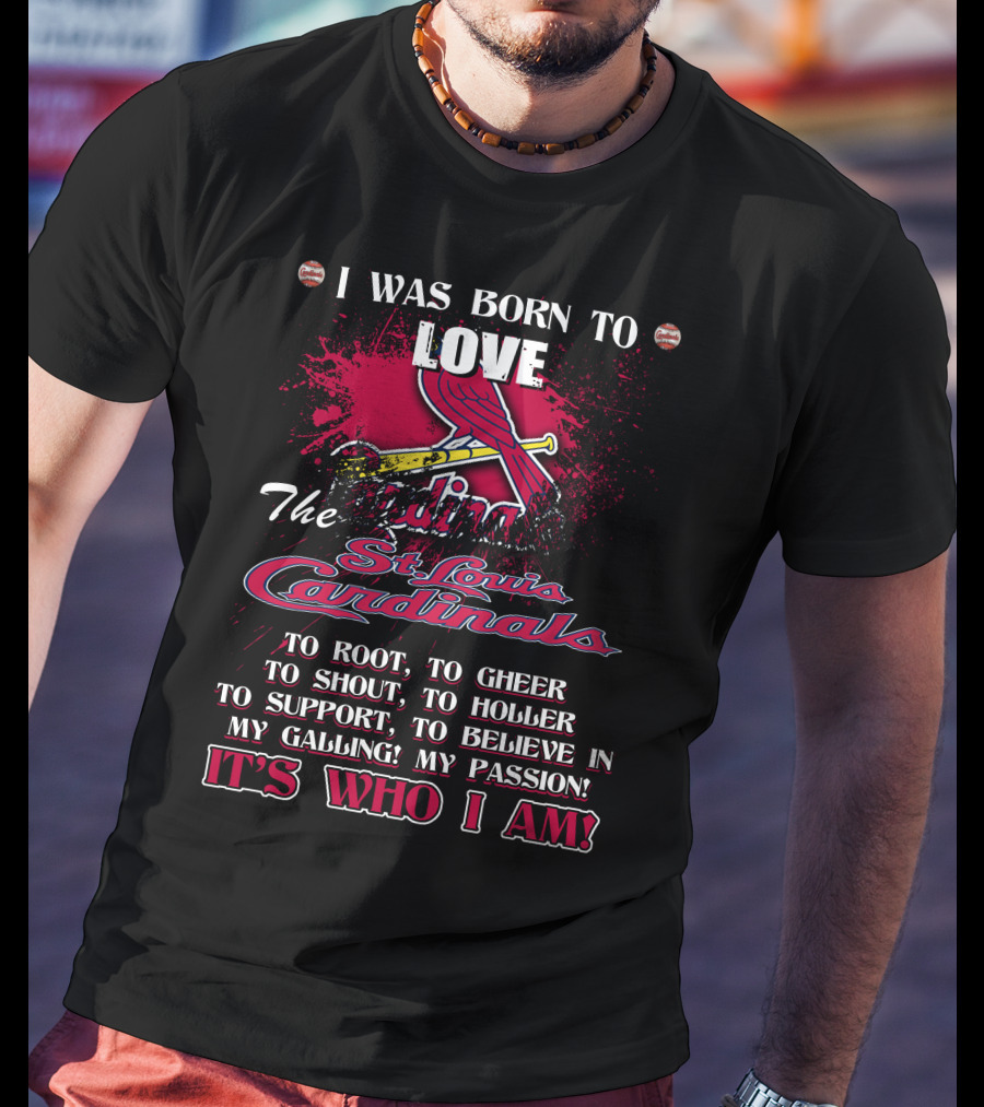 I Was Born To Love The St. Louis Cardinals It's Who I Am T-Shirt