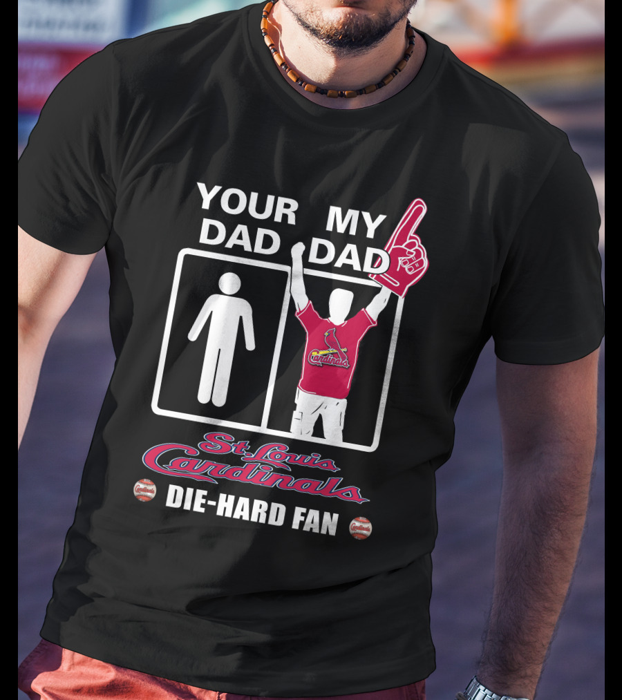 Your Dad My Dad St. Louis Cardinals Die-Hard Fan T-Shirt