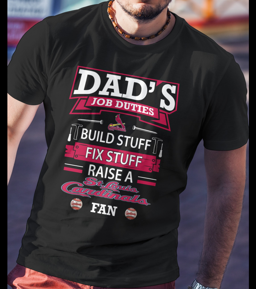 Dad's Job Duties Build Stuff Fix Stuff Raise A St. Louis Cardinals Fan T-Shirt