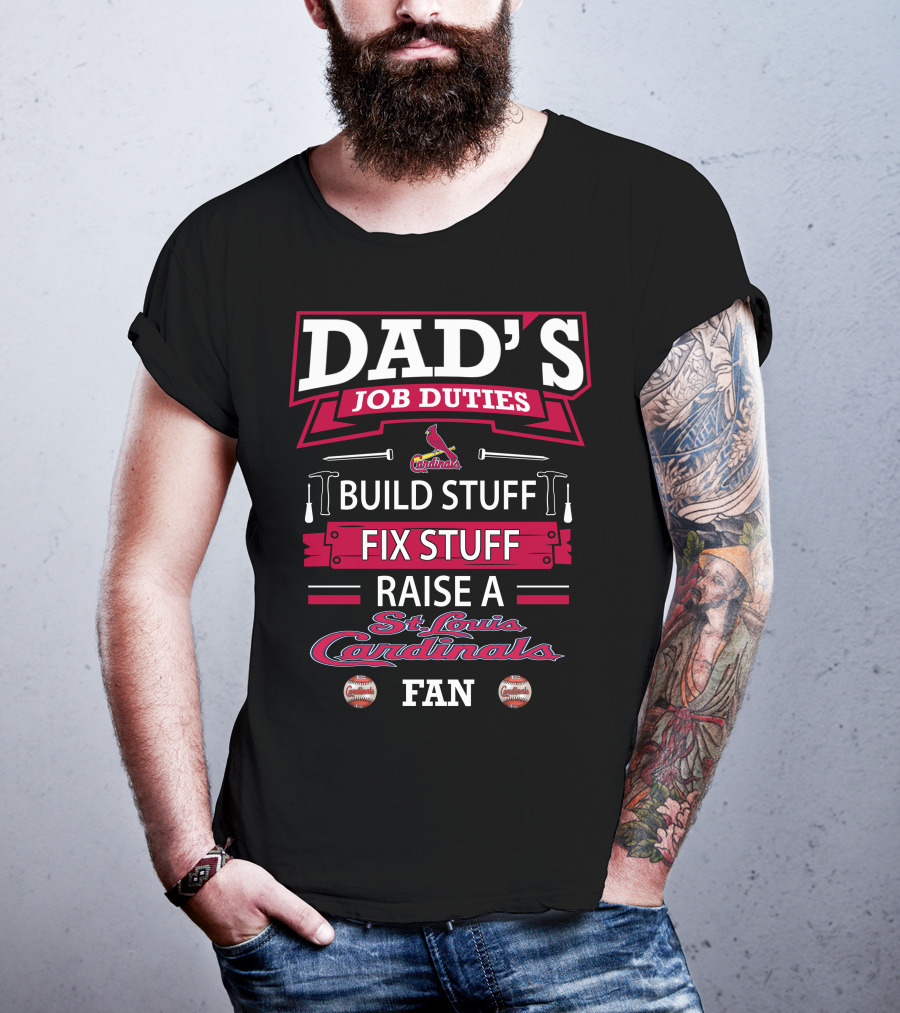Dad's Job Duties Build Stuff Fix Stuff Raise A St. Louis Cardinals Fan T-Shirt