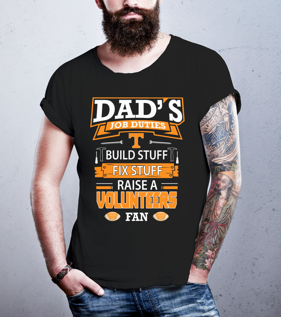 Dad's Job Duties Build Stuff Fix Stuff Raise A Tennessee Volunteers Fan T-Shirt