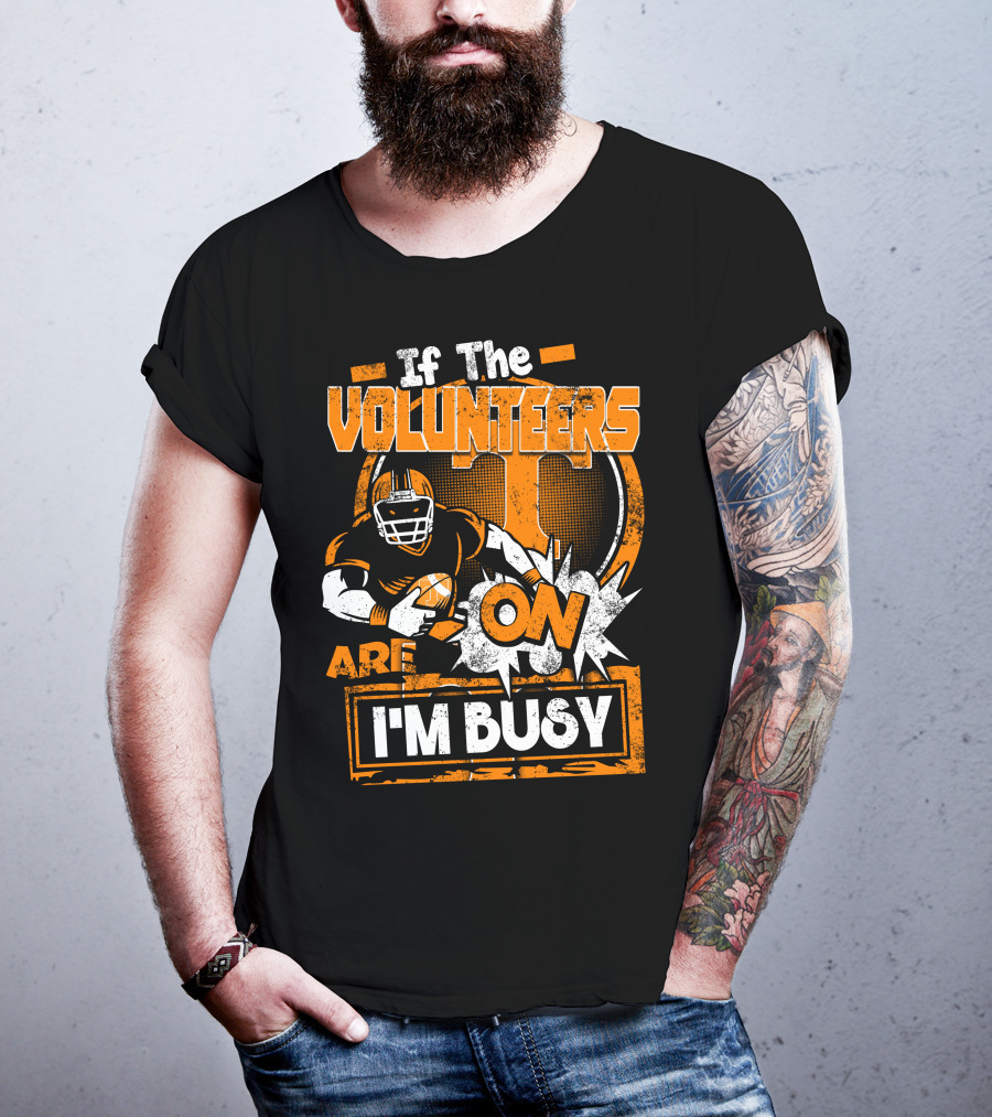 If The Volunteers Are On I'm Busy T-Shirt