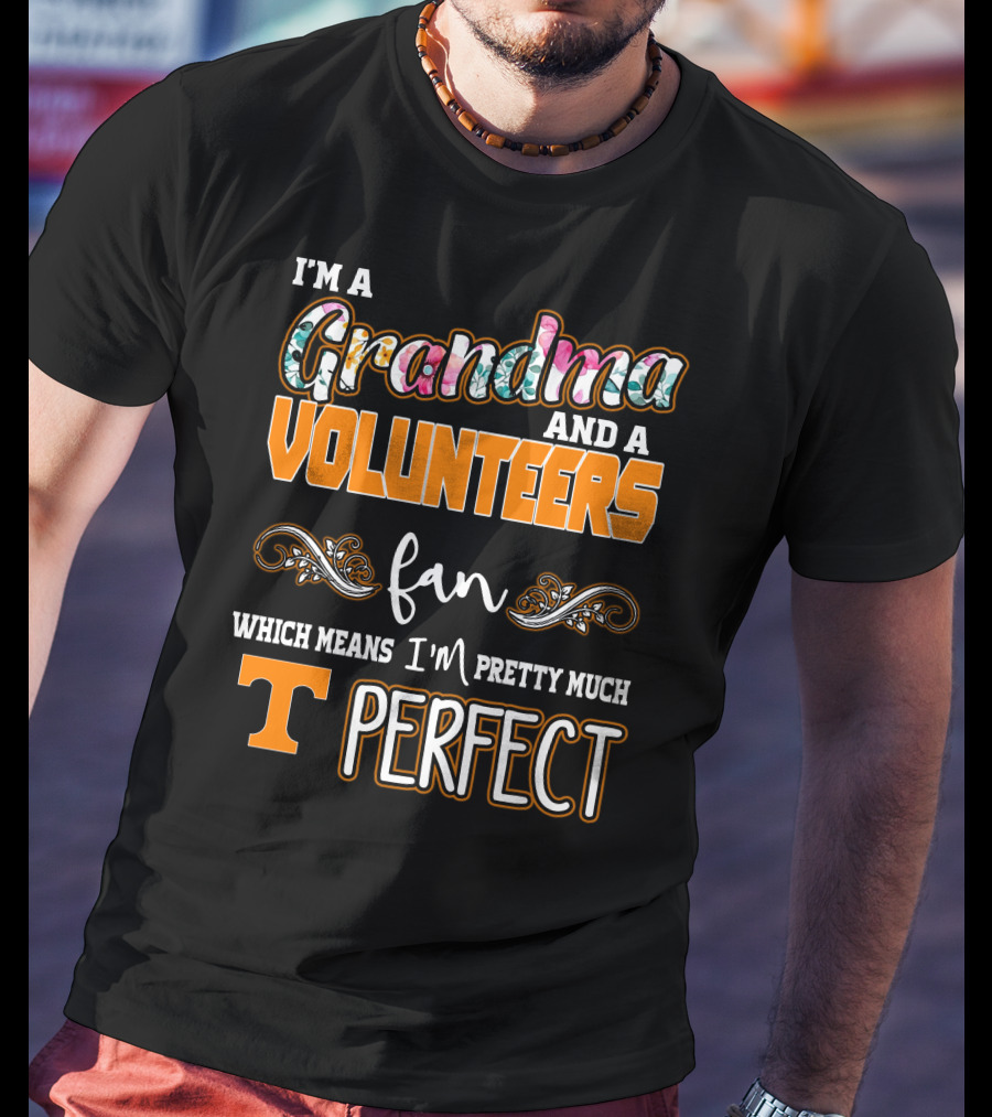 I'm A Grandma And A Volunteers Fan Which Means I'm Pretty Much T Perfect T-Shirt