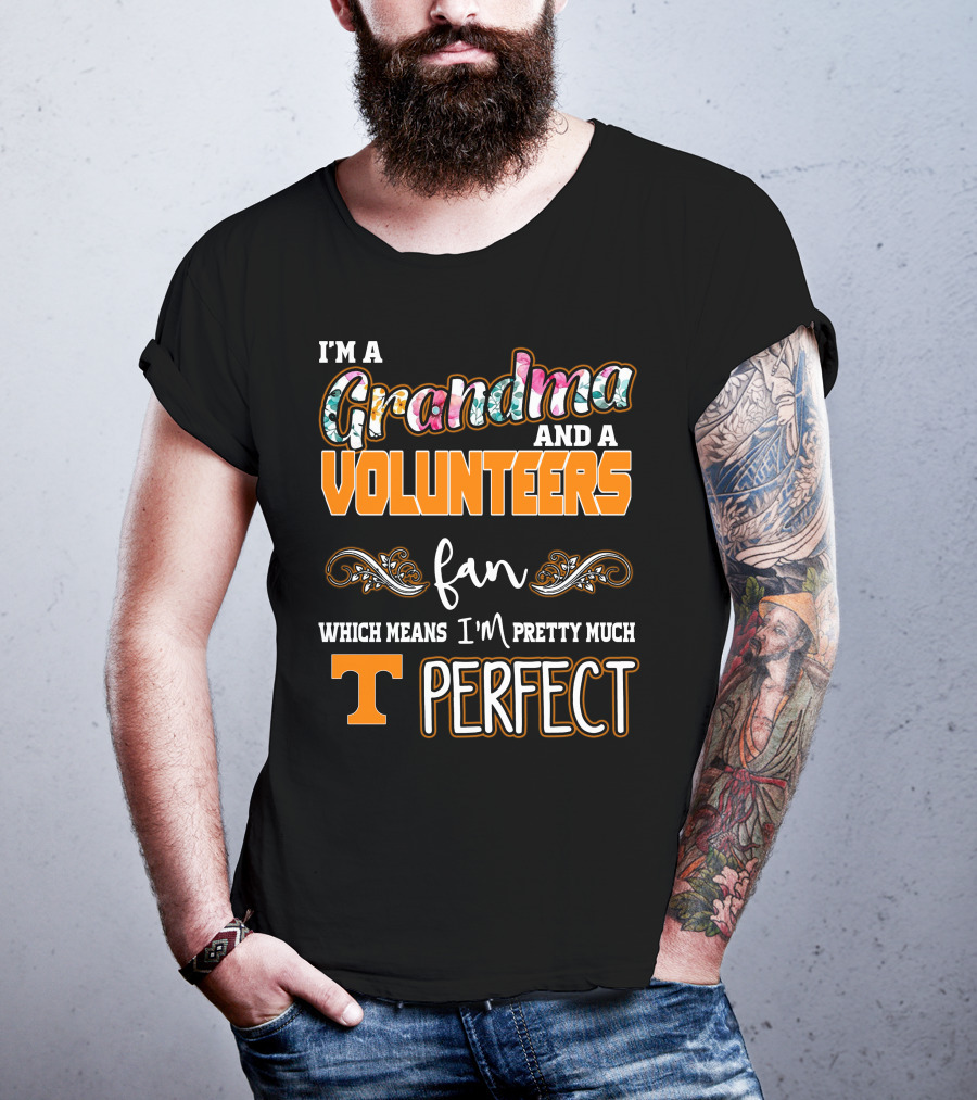 I'm A Grandma And A Volunteers Fan Which Means I'm Pretty Much T Perfect T-Shirt