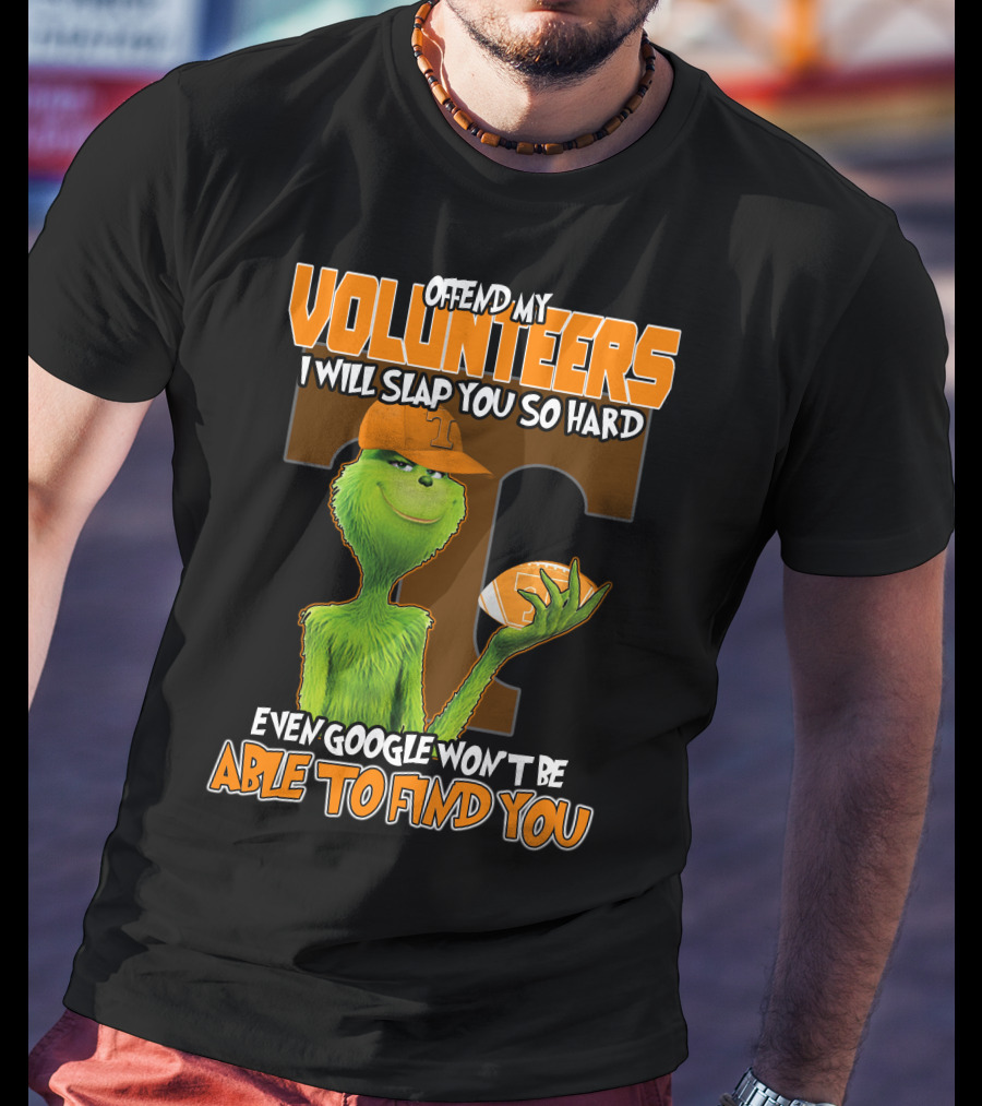 Offend My Volunteers Grinch I Will Slap You So Hard Even Google Won't Be Able To Find You T-Shirt