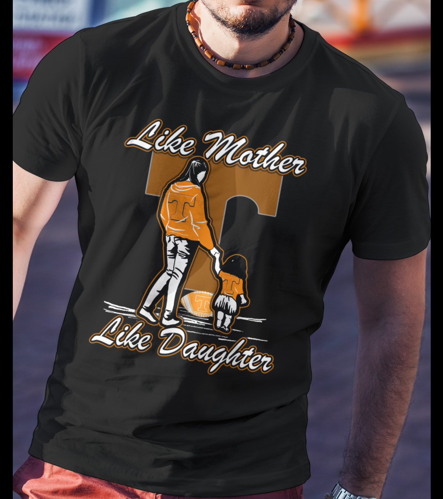 Like Mother Like Daughter Tennessee Volunteers T-Shirt