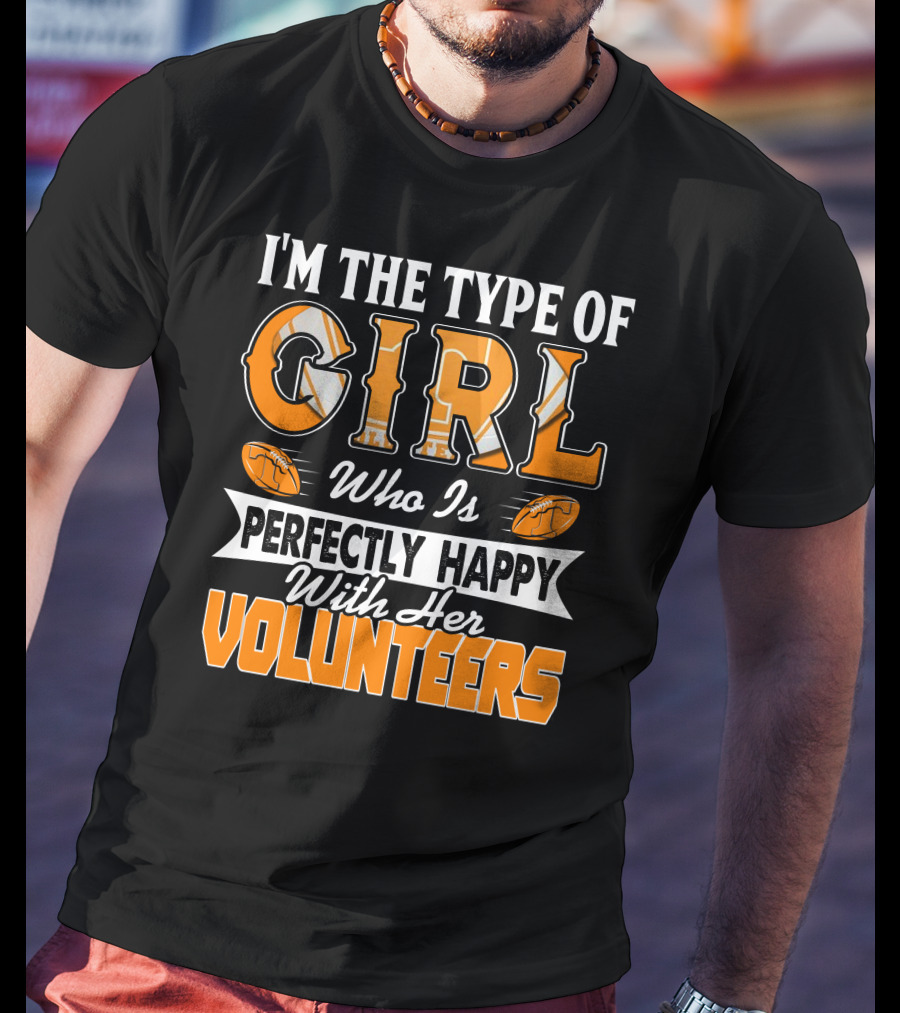 I'm The Type Of Girl Who Is Perfectly Happy With Her Tennessee Volunteers T-Shirt