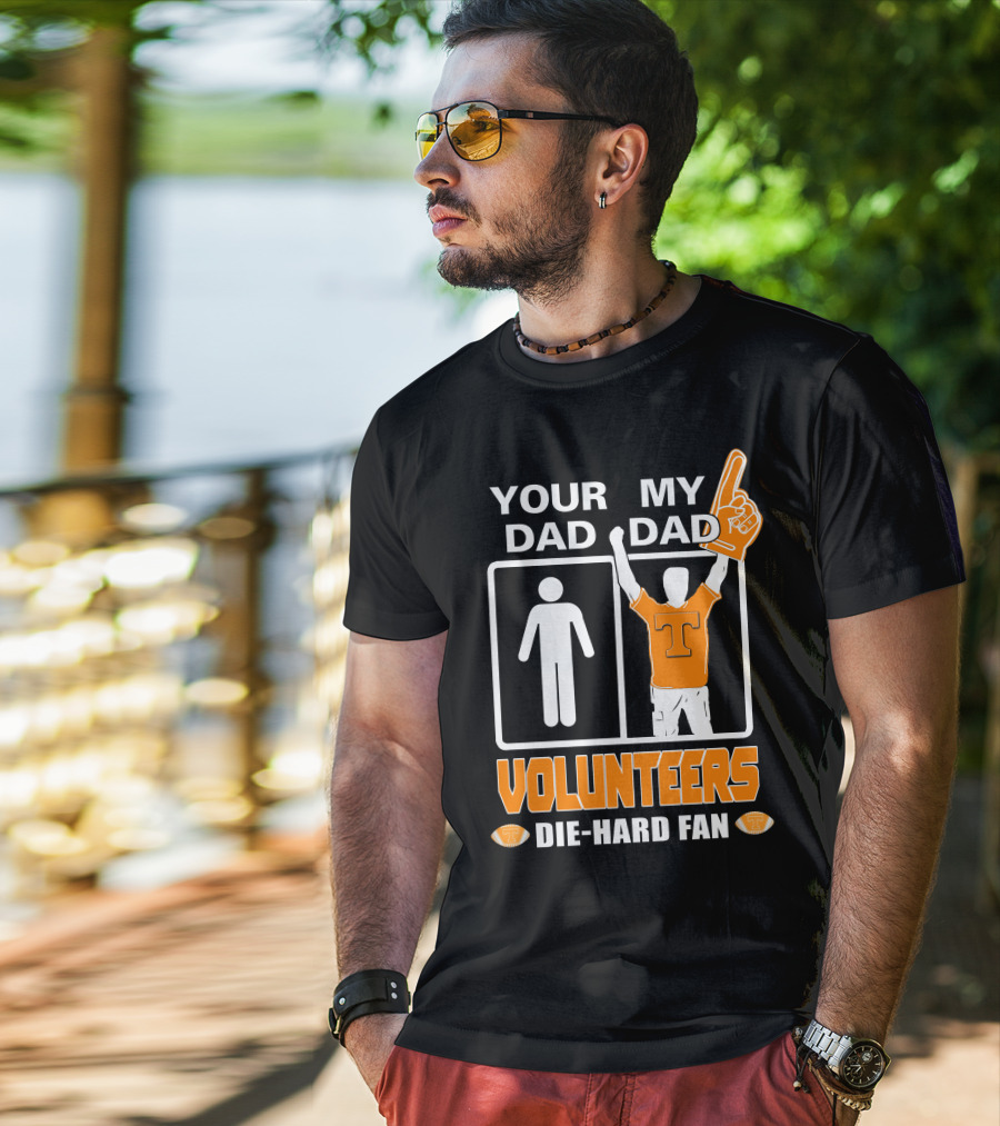Your Dad My Dad Volunteers Die-Hard Fan T-Shirt