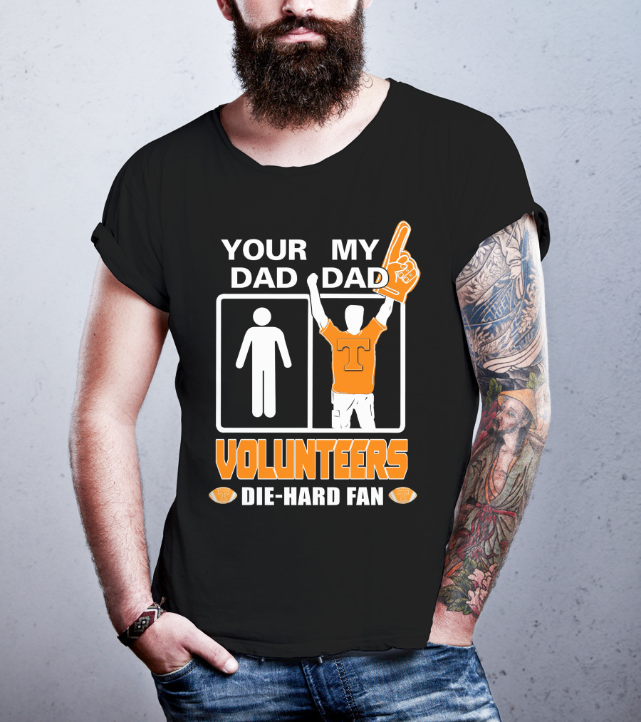 Your Dad My Dad Volunteers Die-Hard Fan T-Shirt
