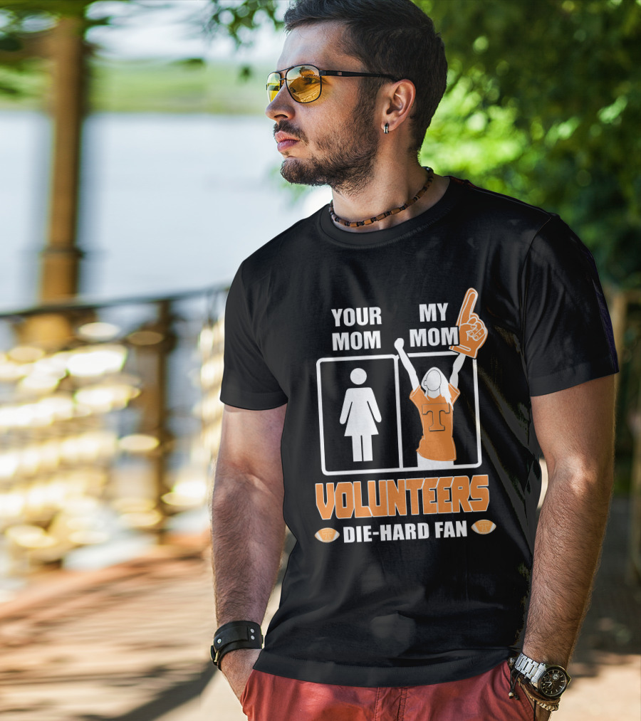 Your Mom My Mom Volunteers Die-Hard Fan T-Shirt
