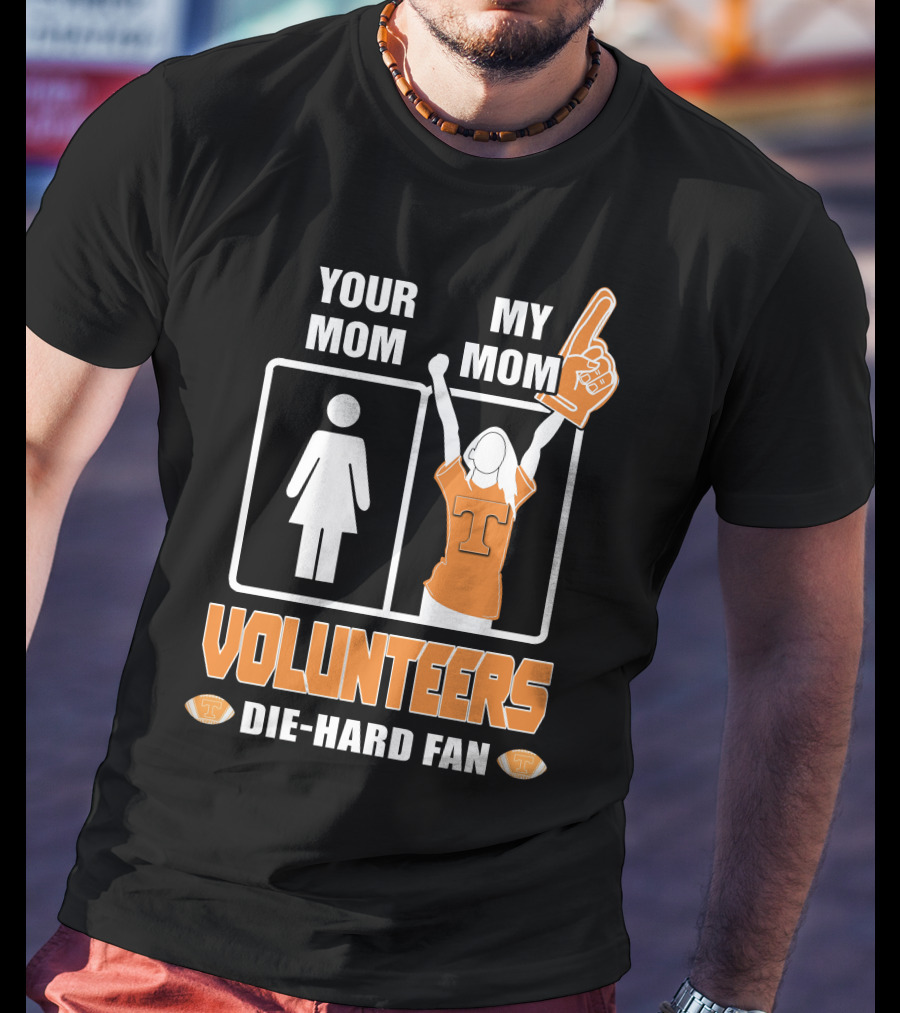 Your Mom My Mom Volunteers Die-Hard Fan T-Shirt