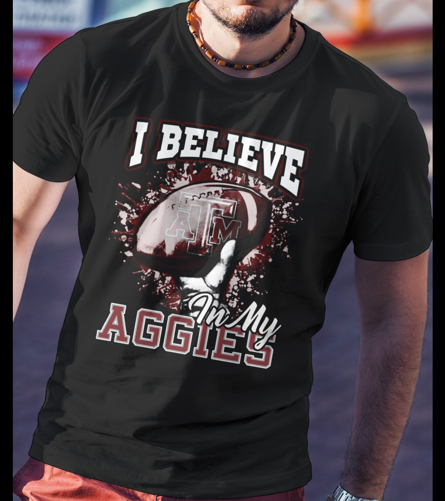 I Believe In My Texas A&M Aggies Football T-Shirt