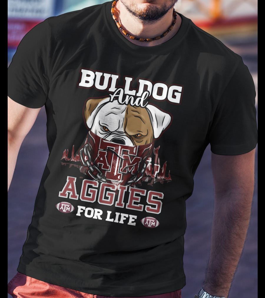 Bulldog And Texas A&M Aggies For Life T-Shirt