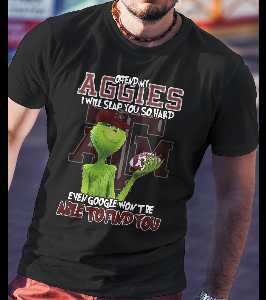 Offend My Aggies I Will Slap You So Hard Even Google Won’t Be Able To Find You Texas A&M Grinch Football T-Shirt