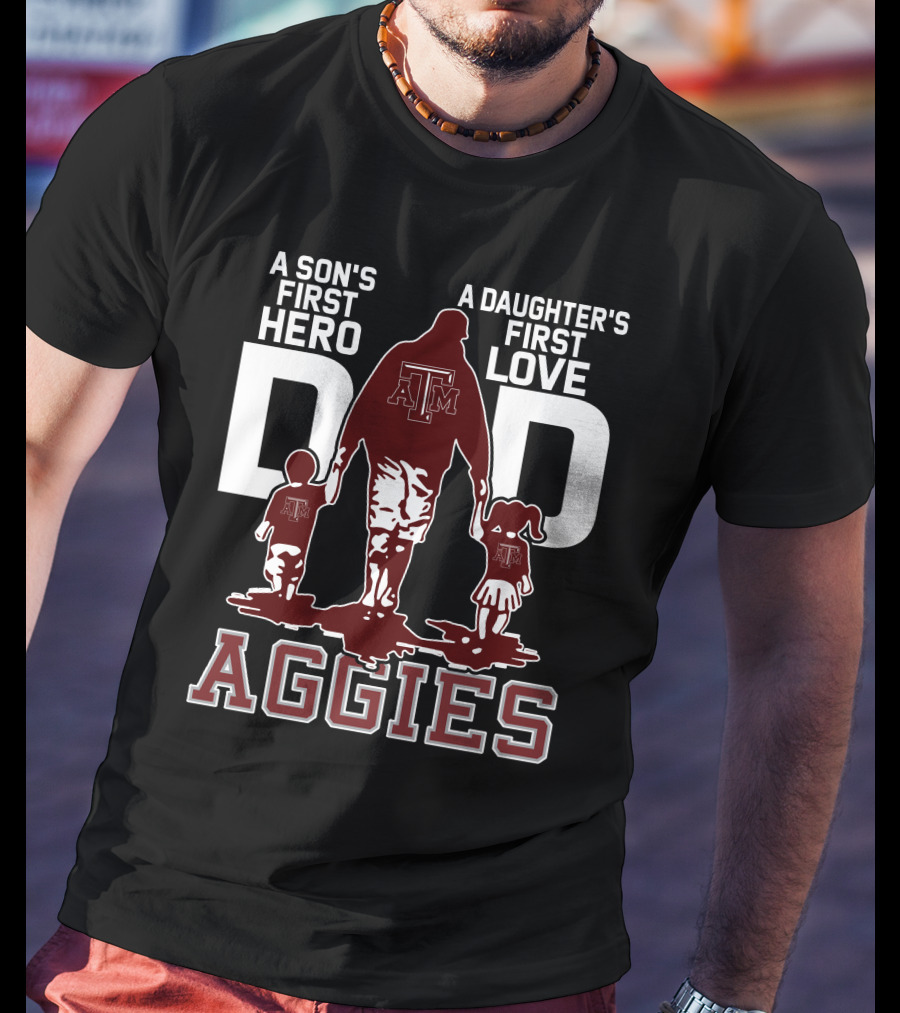 A Son's First Hero Dad A Daughter's First Love Texas A&M Aggies T-Shirt
