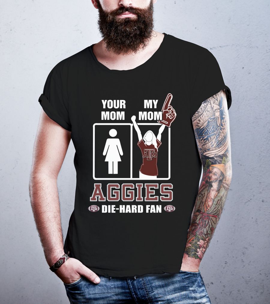 Your Mom My Mom Aggies Die-Hard Fan T-Shirt