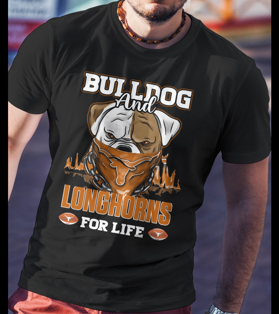 Bulldog And Longhorns For Life Texas Longhorns T-Shirt