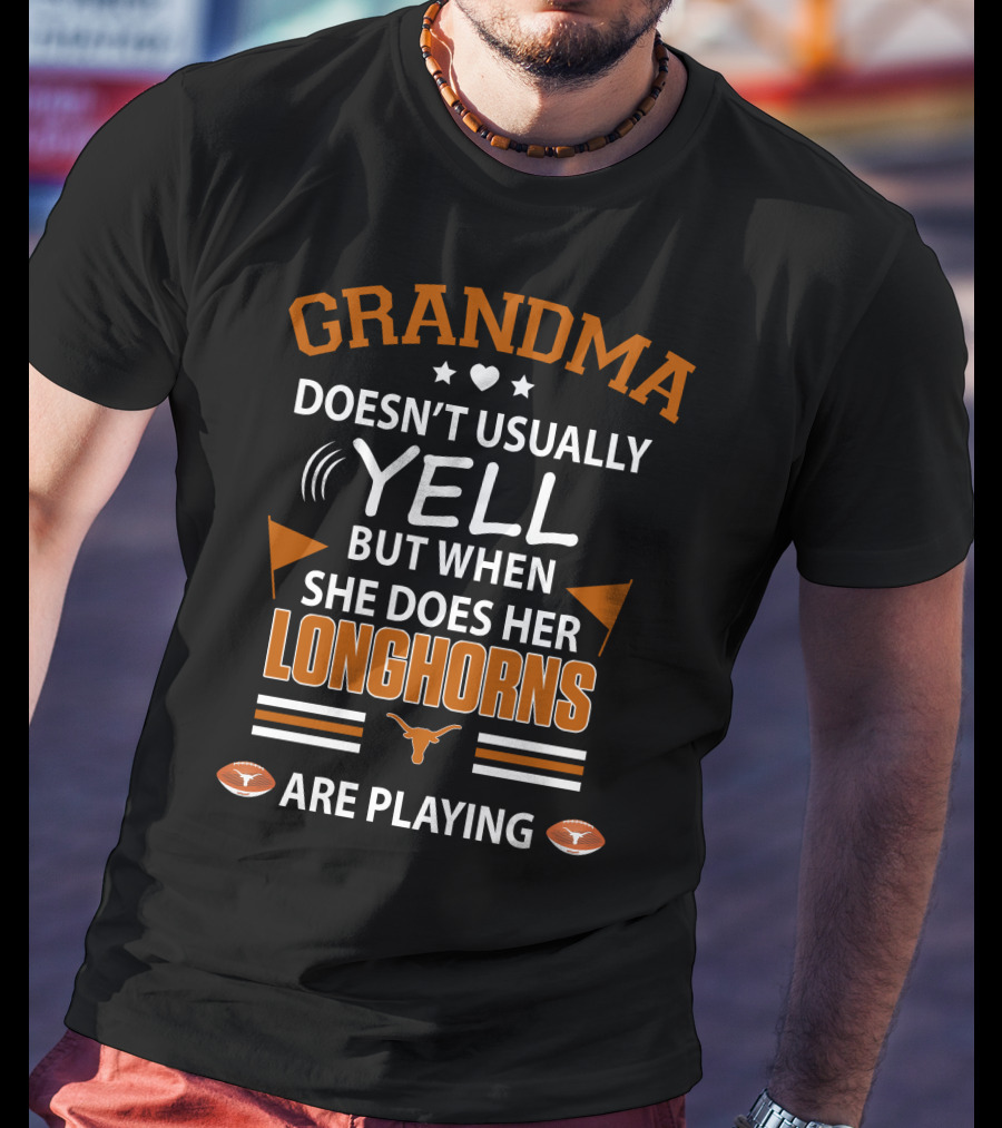 GRANDMA Doesn't Usually YELL But When She Does Her LONGHORNS Are Playing T-Shirt