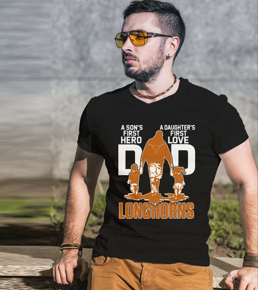 A Son's First Hero Dad A Daughter's First Love Longhorns T-Shirt