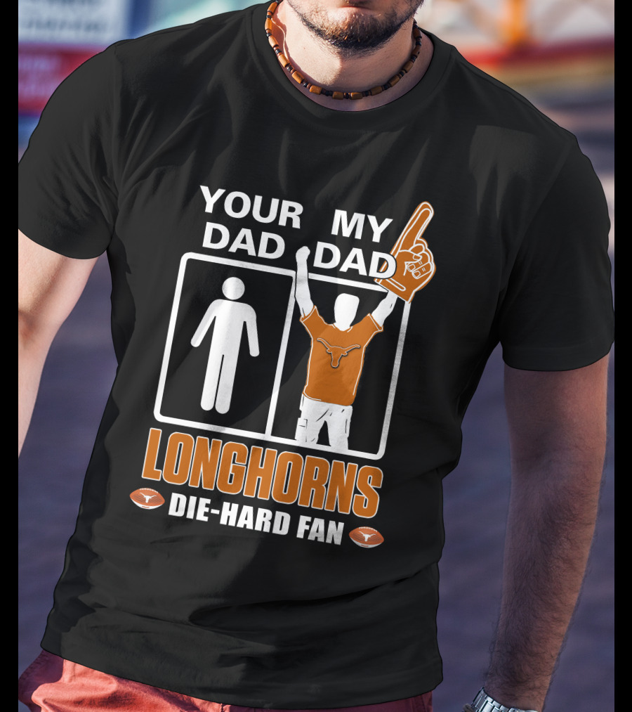Your Dad My Dad Longhorns Die-Hard Fan T-Shirt