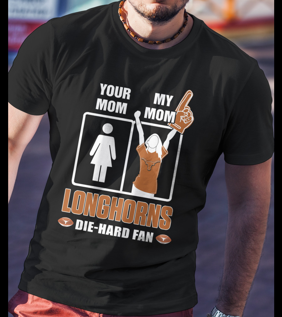 Your Mom My Mom Longhorns Die-Hard Fan T-Shirt