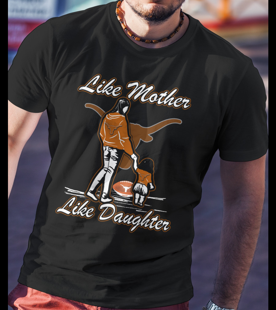 Like Mother Like Daughter Texas Longhorns T-Shirt